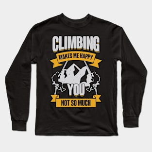 Climbing Makes Me Happy You Not So Much Long Sleeve T-Shirt